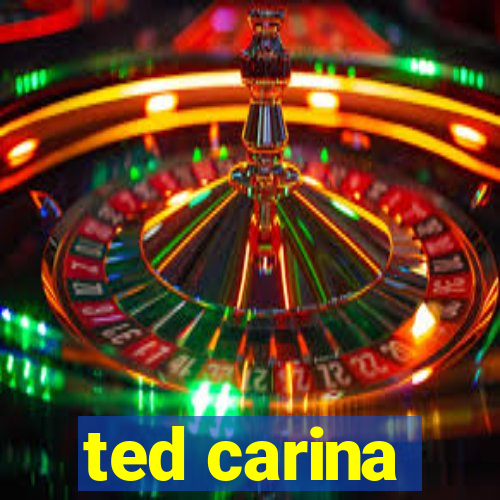 ted carina